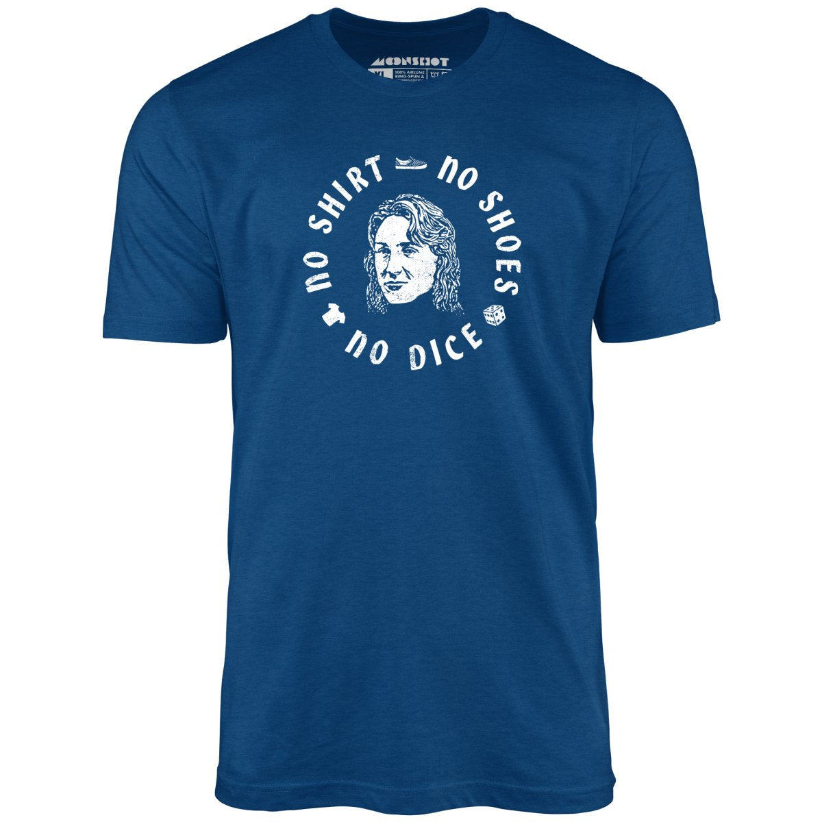 No Shirt, No Shoes, No Dice - Unisex