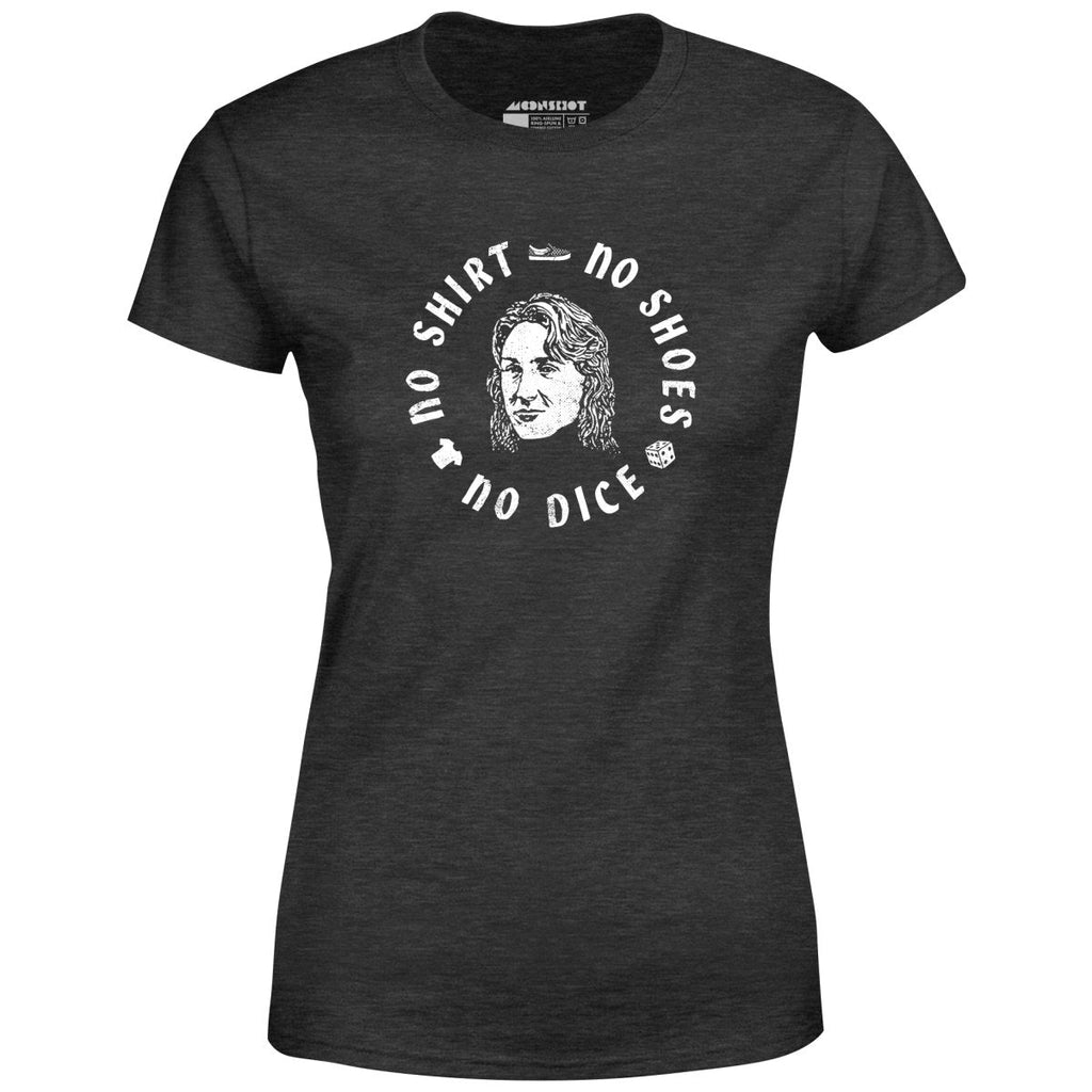 No Shirt, No Shoes, No Dice - Women's
