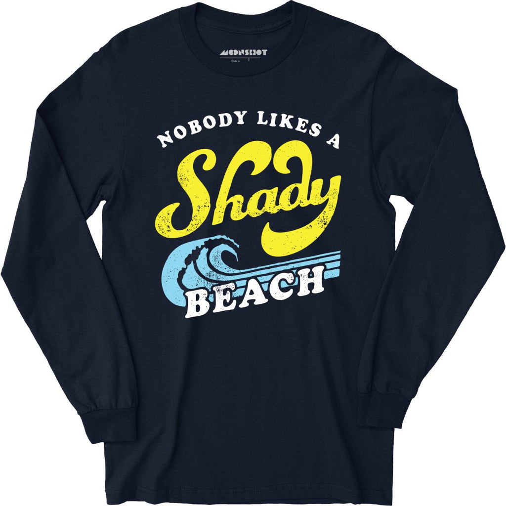 Nobody Likes a Shady Beach - Long Sleeve