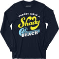 Nobody Likes a Shady Beach - Long Sleeve