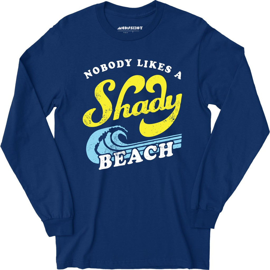 Nobody Likes a Shady Beach - Long Sleeve