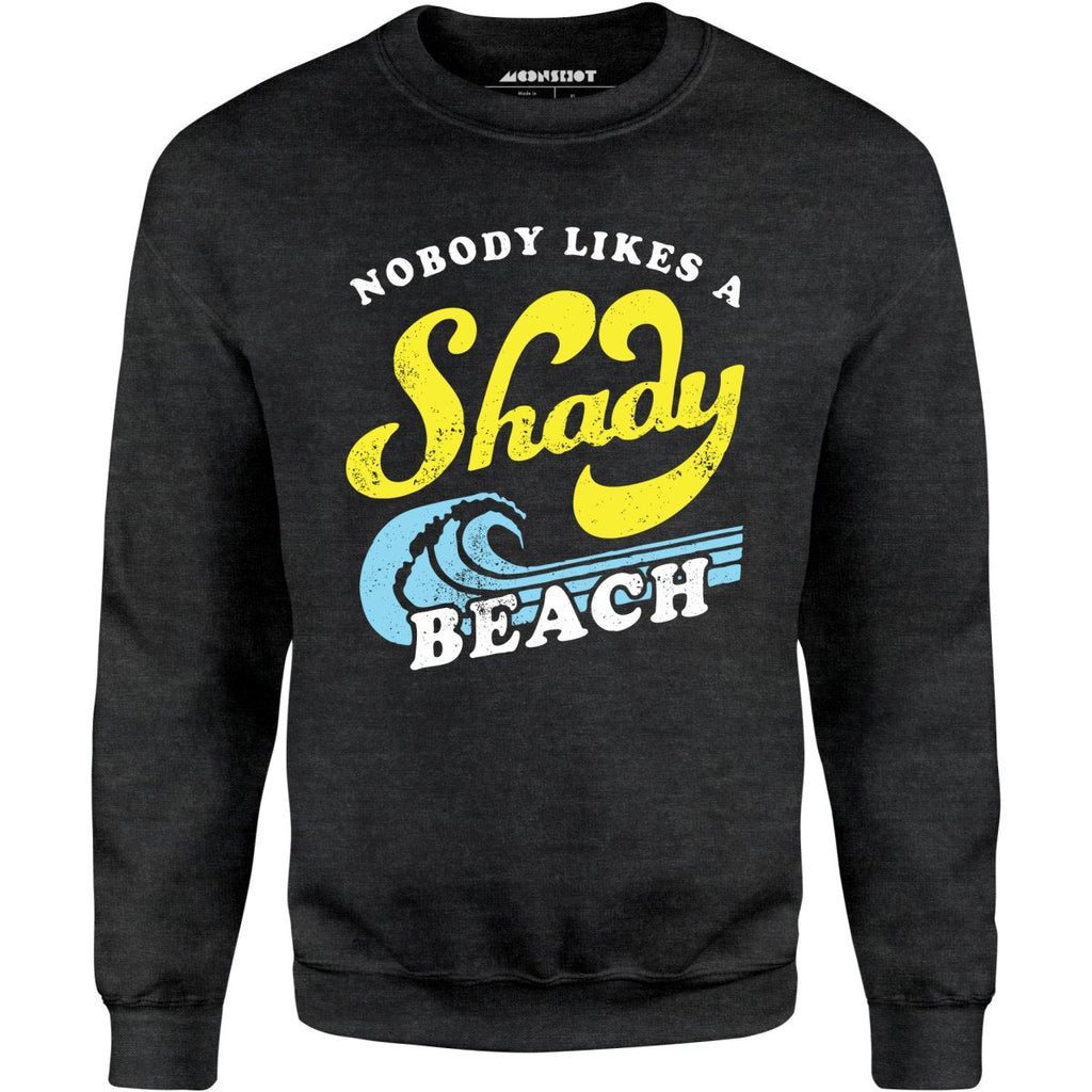 Nobody Likes a Shady Beach - Unisex