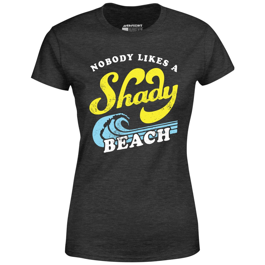 Nobody Likes a Shady Beach - Women's