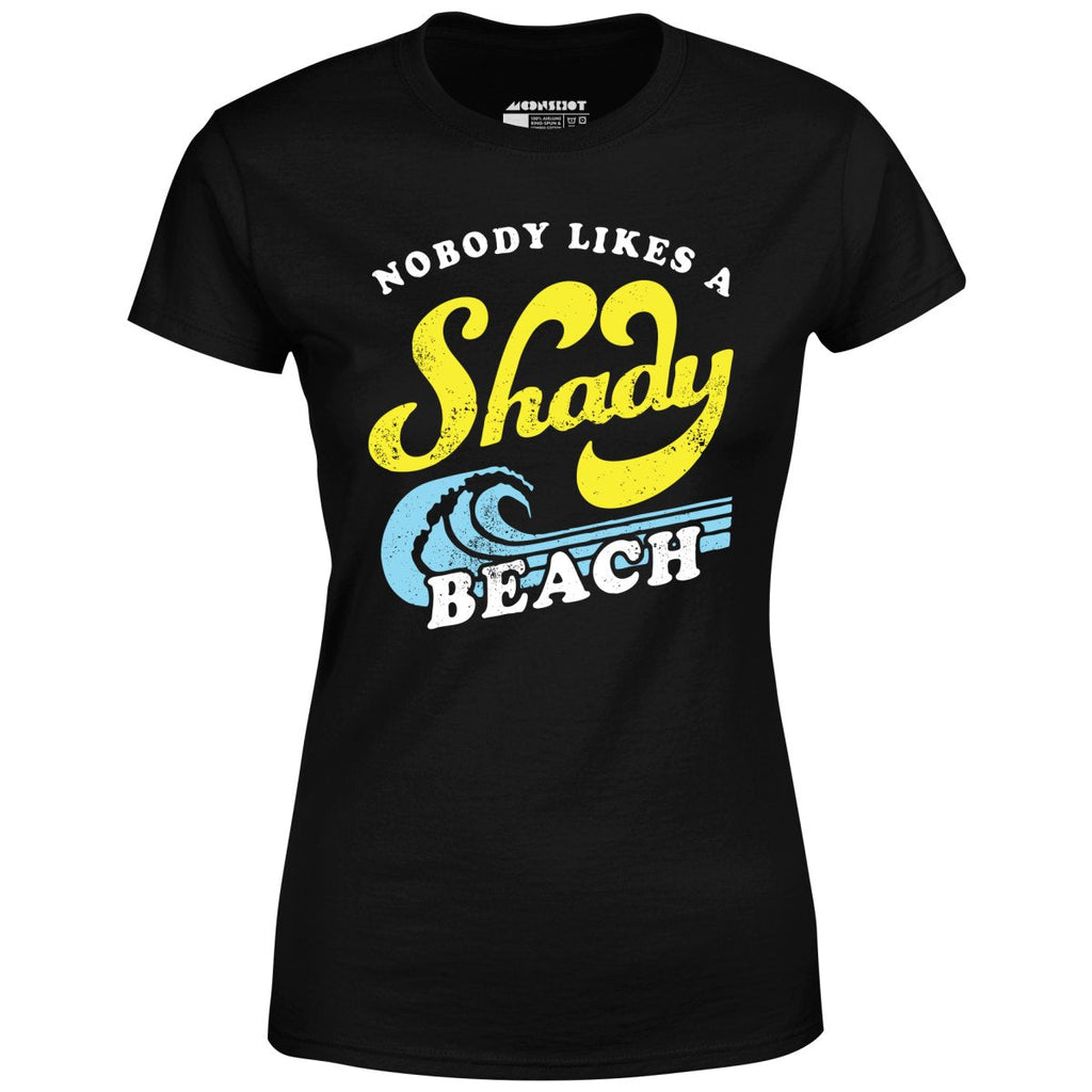 Nobody Likes a Shady Beach - Women's