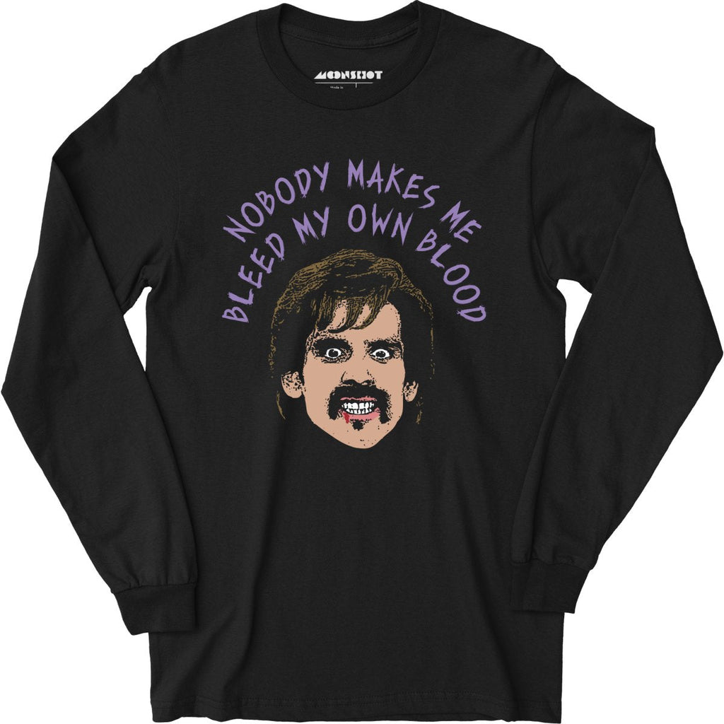Nobody Makes Me Bleed My Own Blood - Long Sleeve