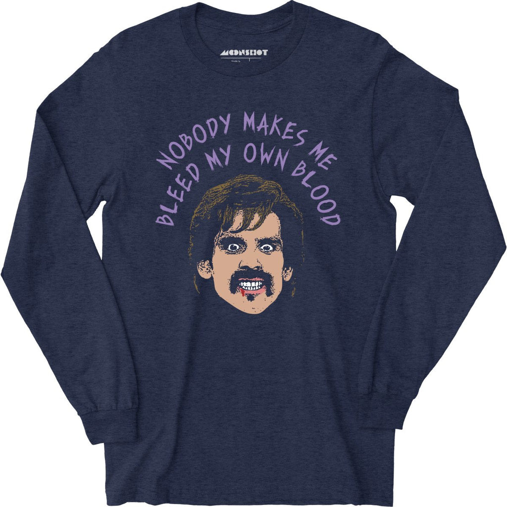 Nobody Makes Me Bleed My Own Blood - Long Sleeve