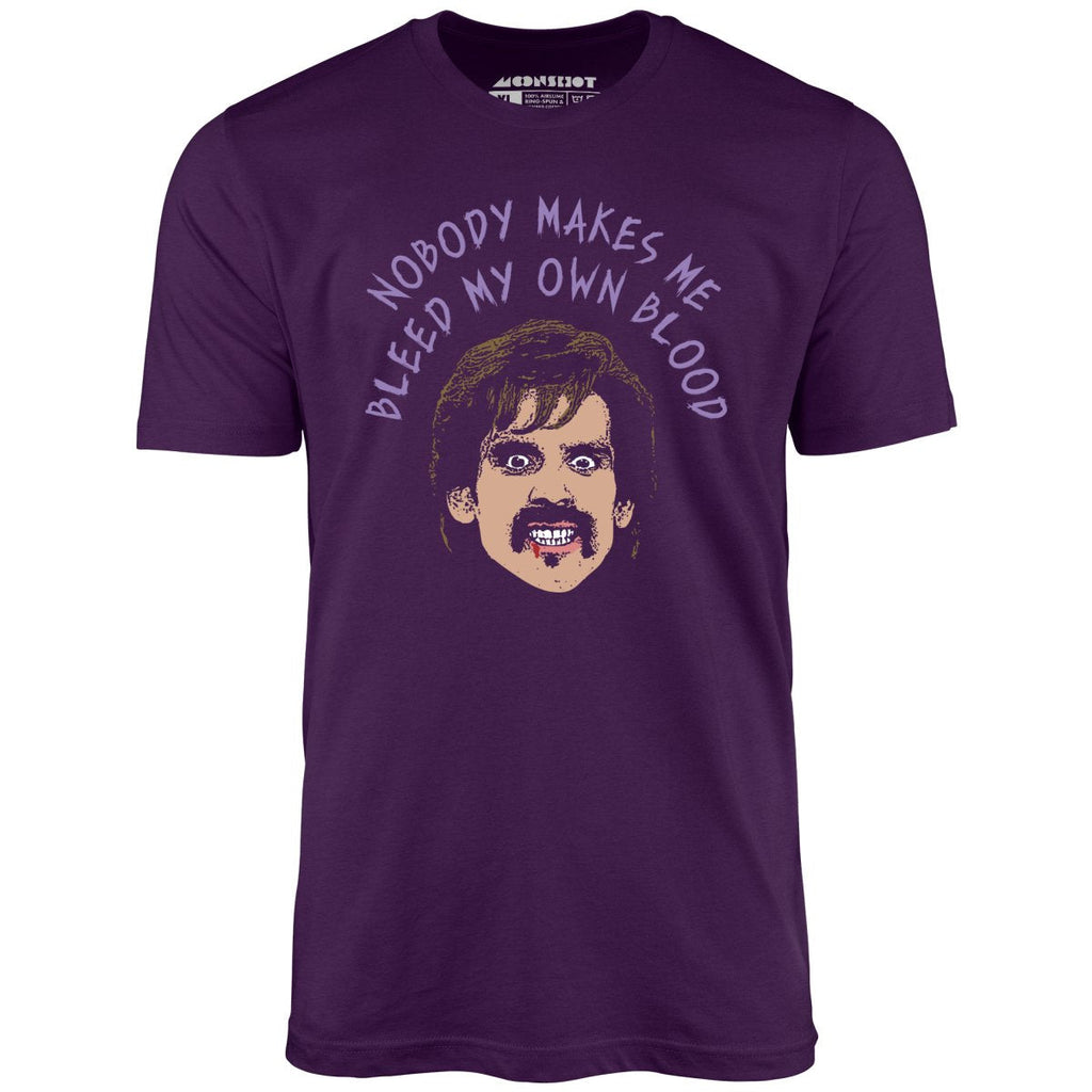 Nobody Makes Me Bleed My Own Blood - Unisex