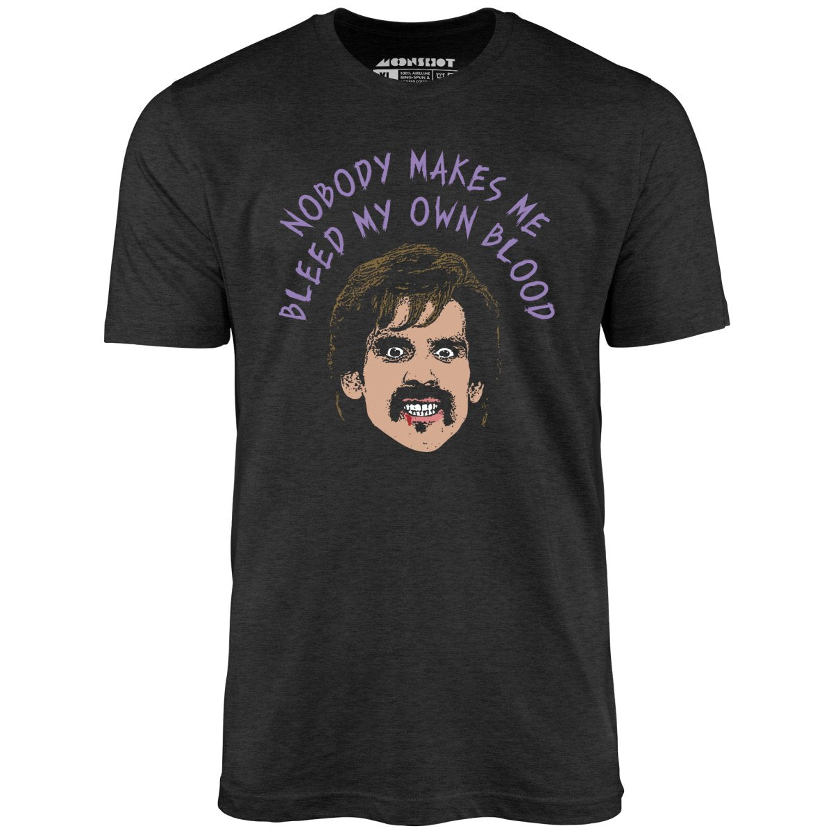 Nobody Makes Me Bleed My Own Blood - Unisex
