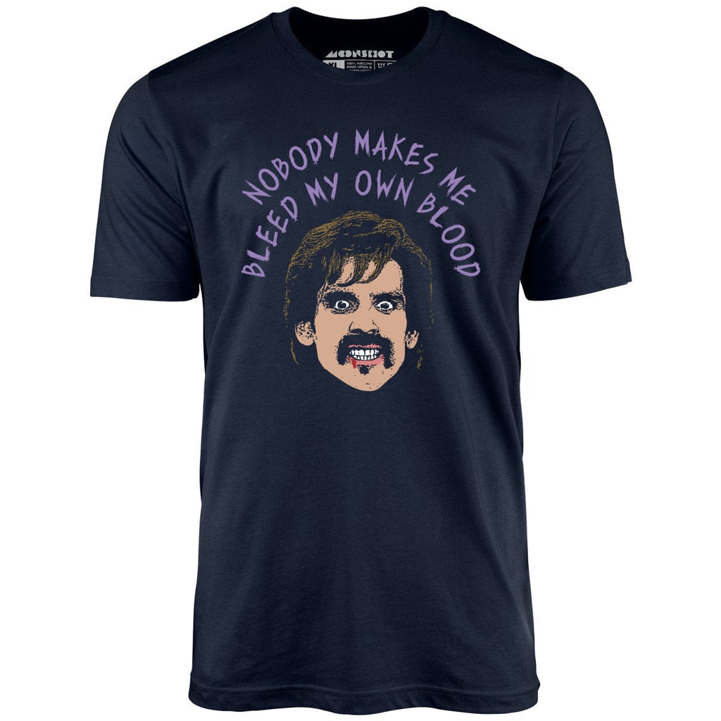 Nobody Makes Me Bleed My Own Blood - Unisex