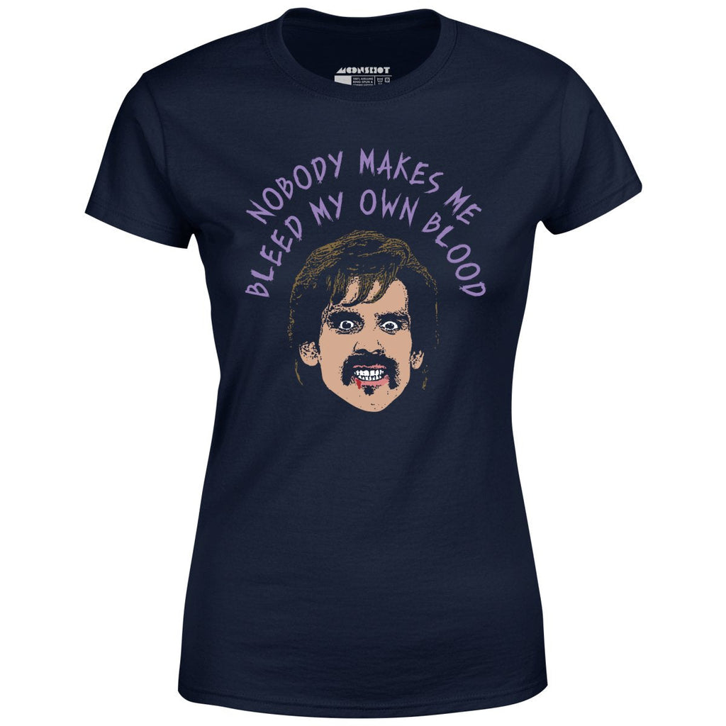 Nobody Makes Me Bleed My Own Blood - Women's