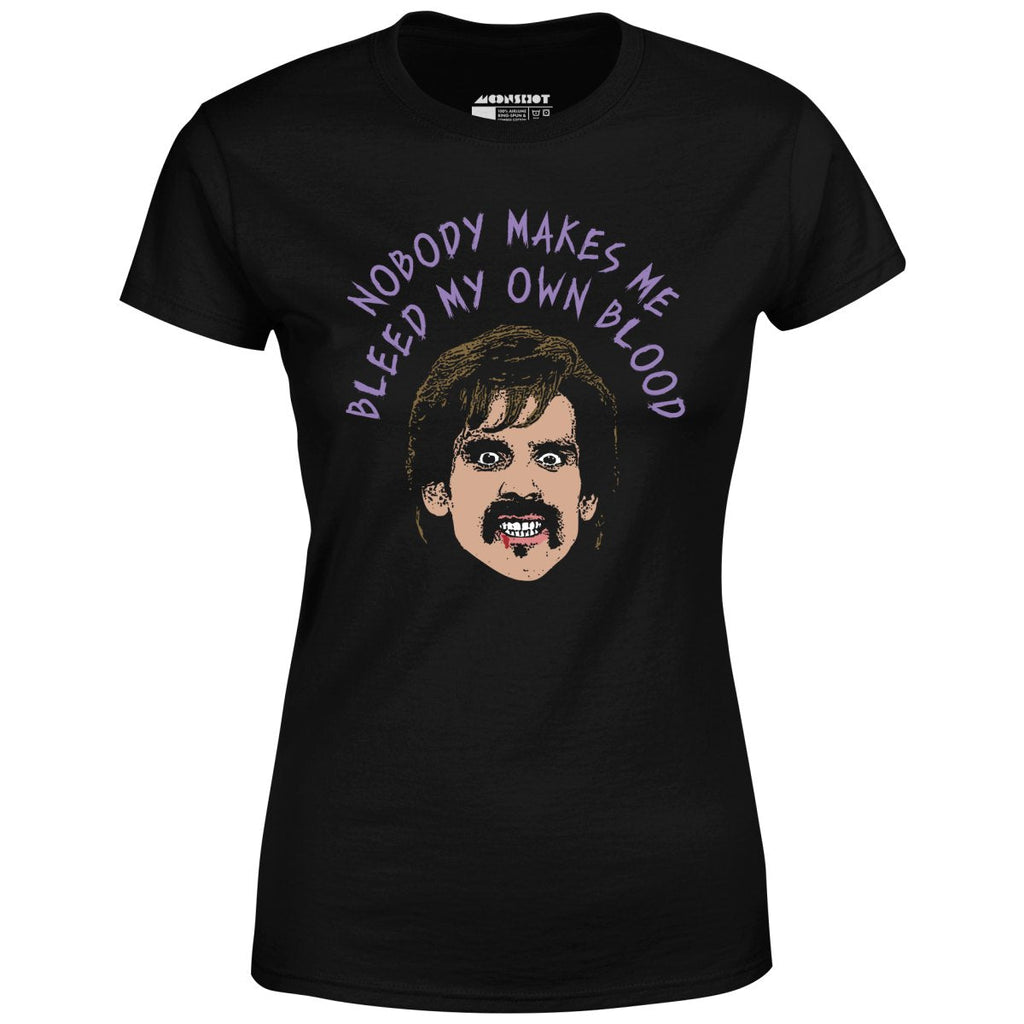 Nobody Makes Me Bleed My Own Blood - Women's