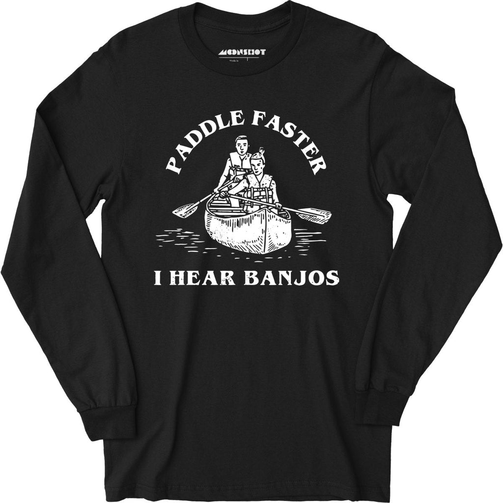 Paddle Faster I Hear Banjos - Long Sleeve