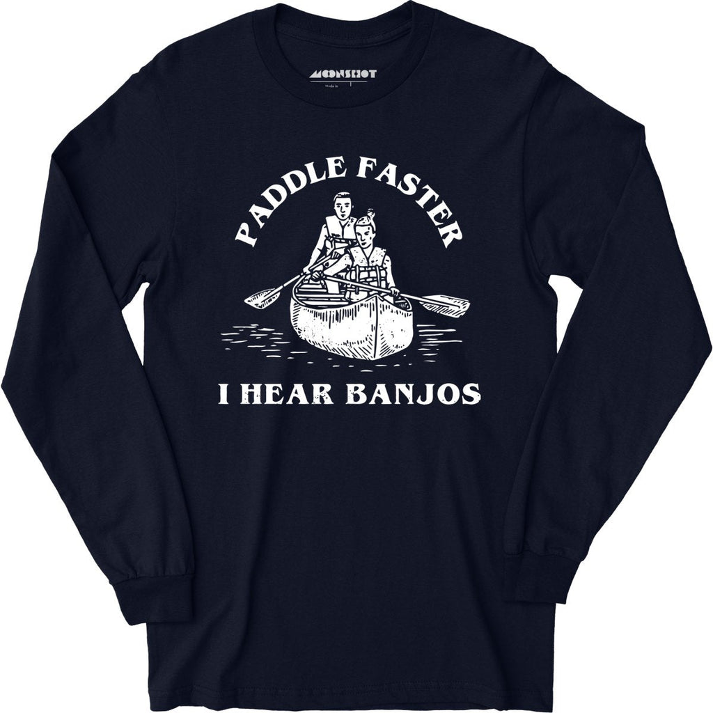 Paddle Faster I Hear Banjos - Long Sleeve