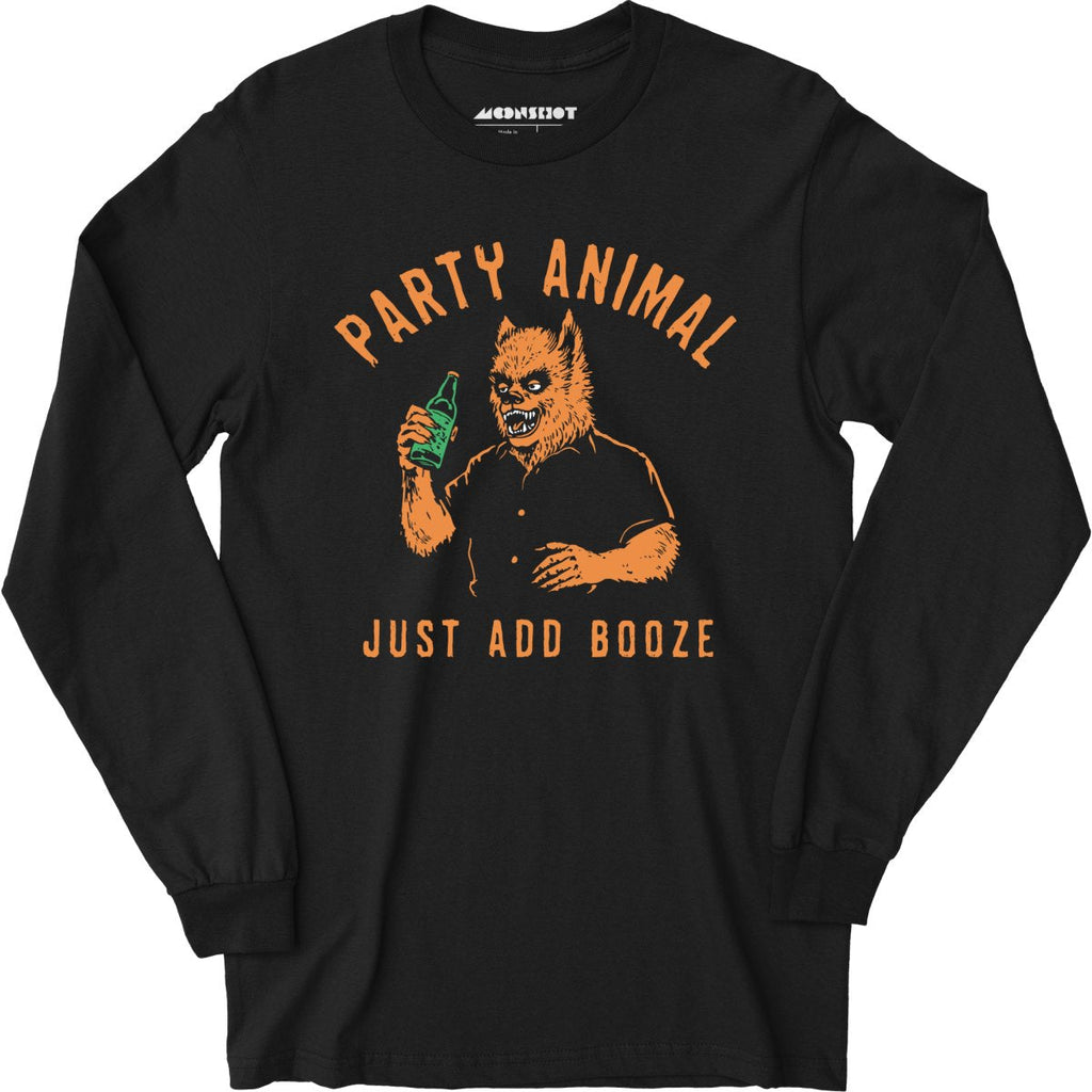 Party Animal Just Add Booze - Long Sleeve