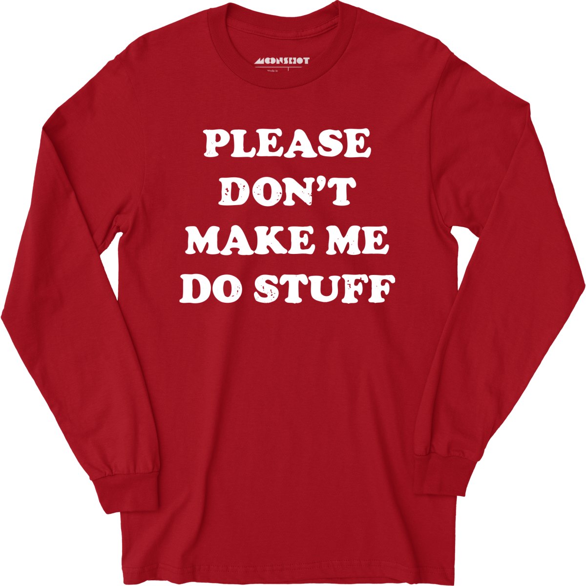Please Don't Make Me Do Stuff - Long Sleeve