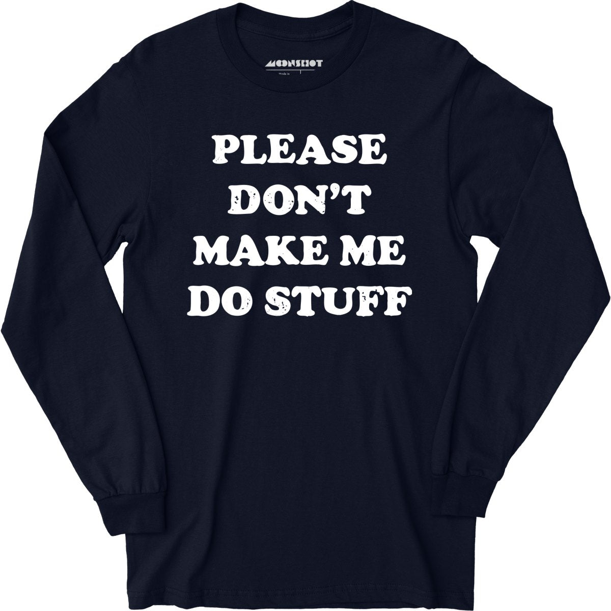 Please Don't Make Me Do Stuff - Long Sleeve