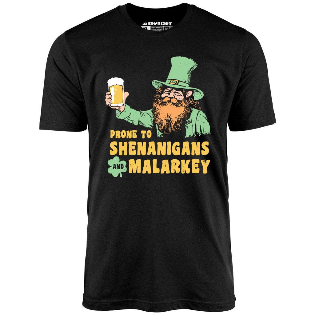 Prone to Shenanigans and Malarkey - Unisex