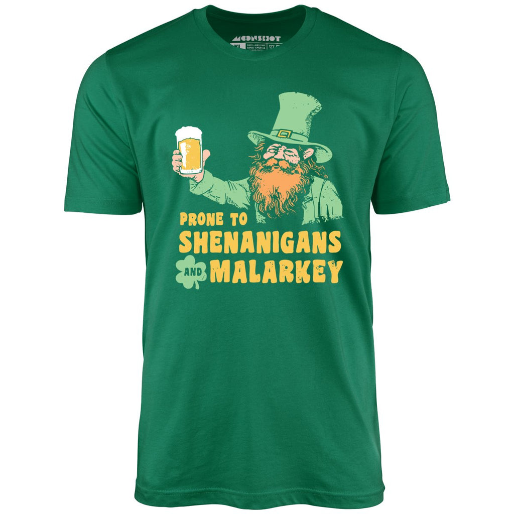 Prone to Shenanigans and Malarkey - Unisex
