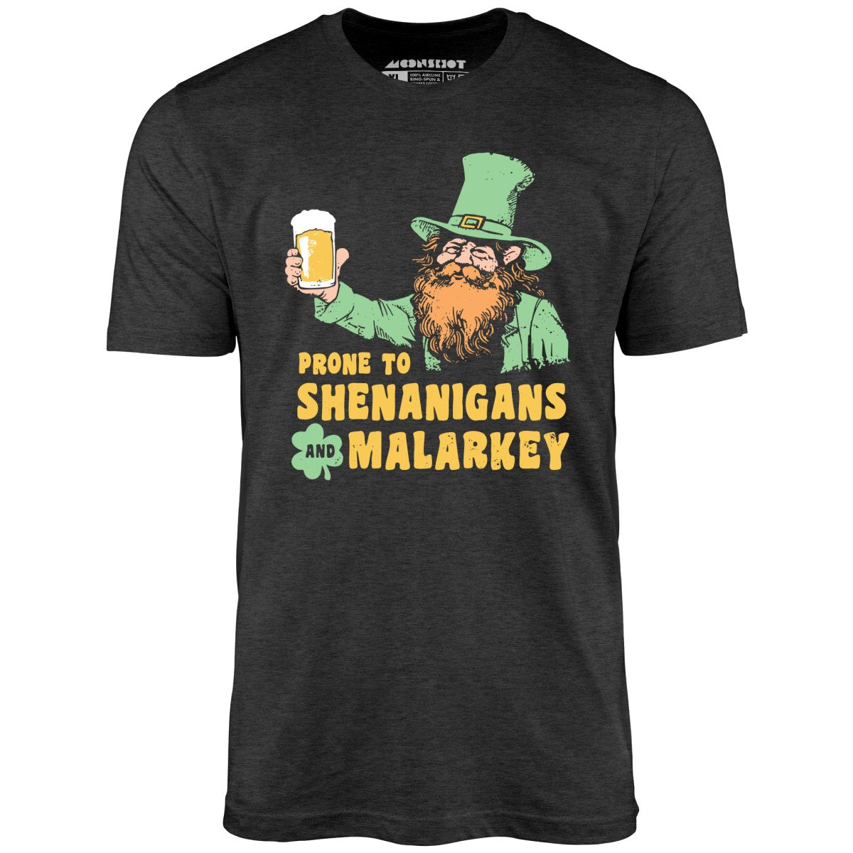 Prone to Shenanigans and Malarkey - Unisex