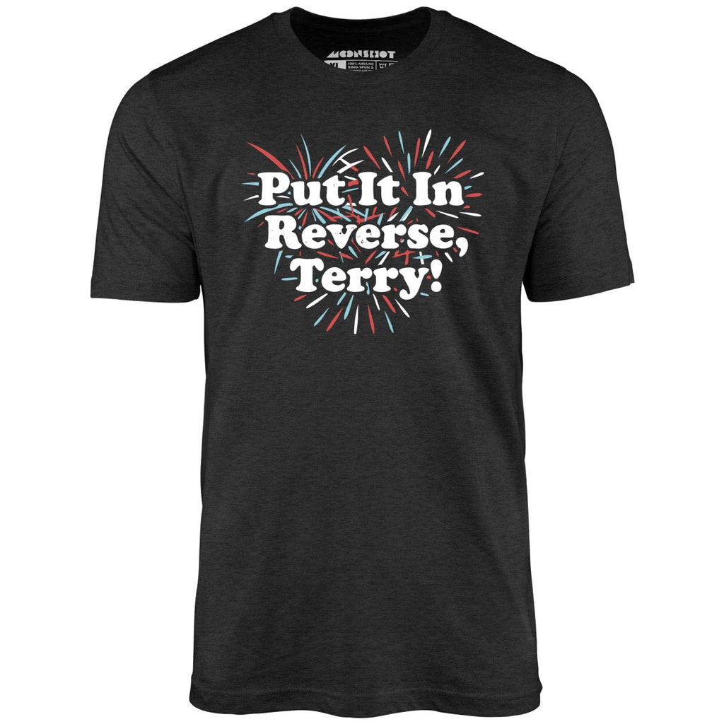 Put It In Reverse, Terry! - Unisex