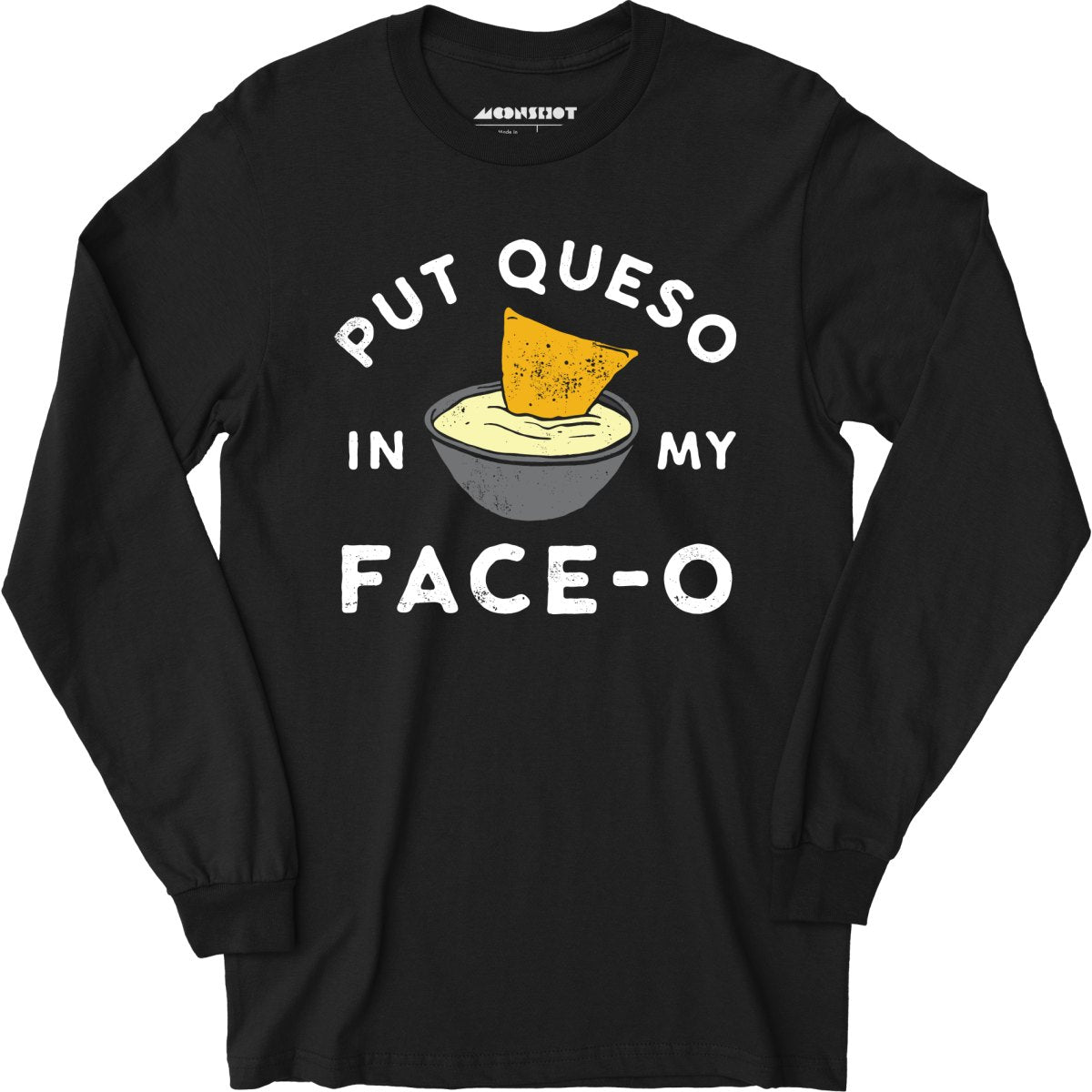 Put Queso in My Face-O - Long Sleeve