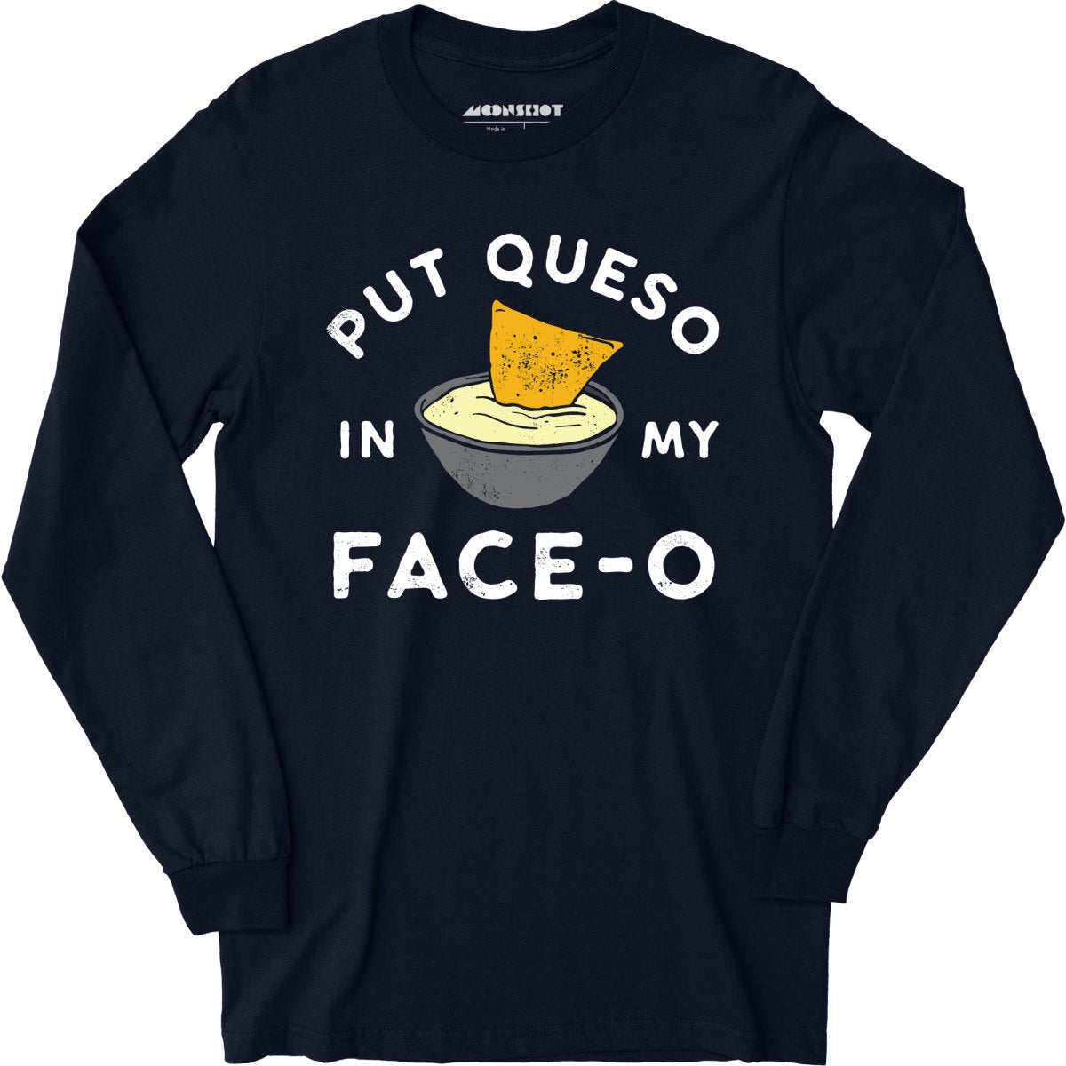 Put Queso in My Face-O - Long Sleeve