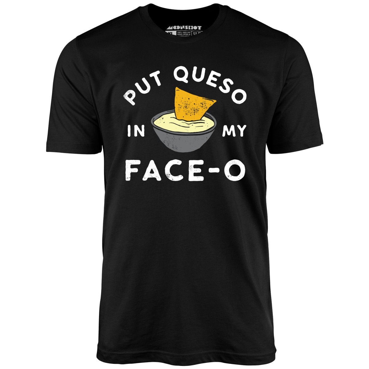 Put Queso in My Face-O - Unisex