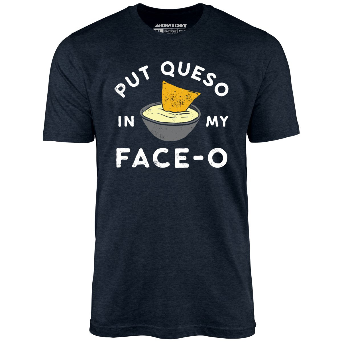 Put Queso in My Face-O - Unisex