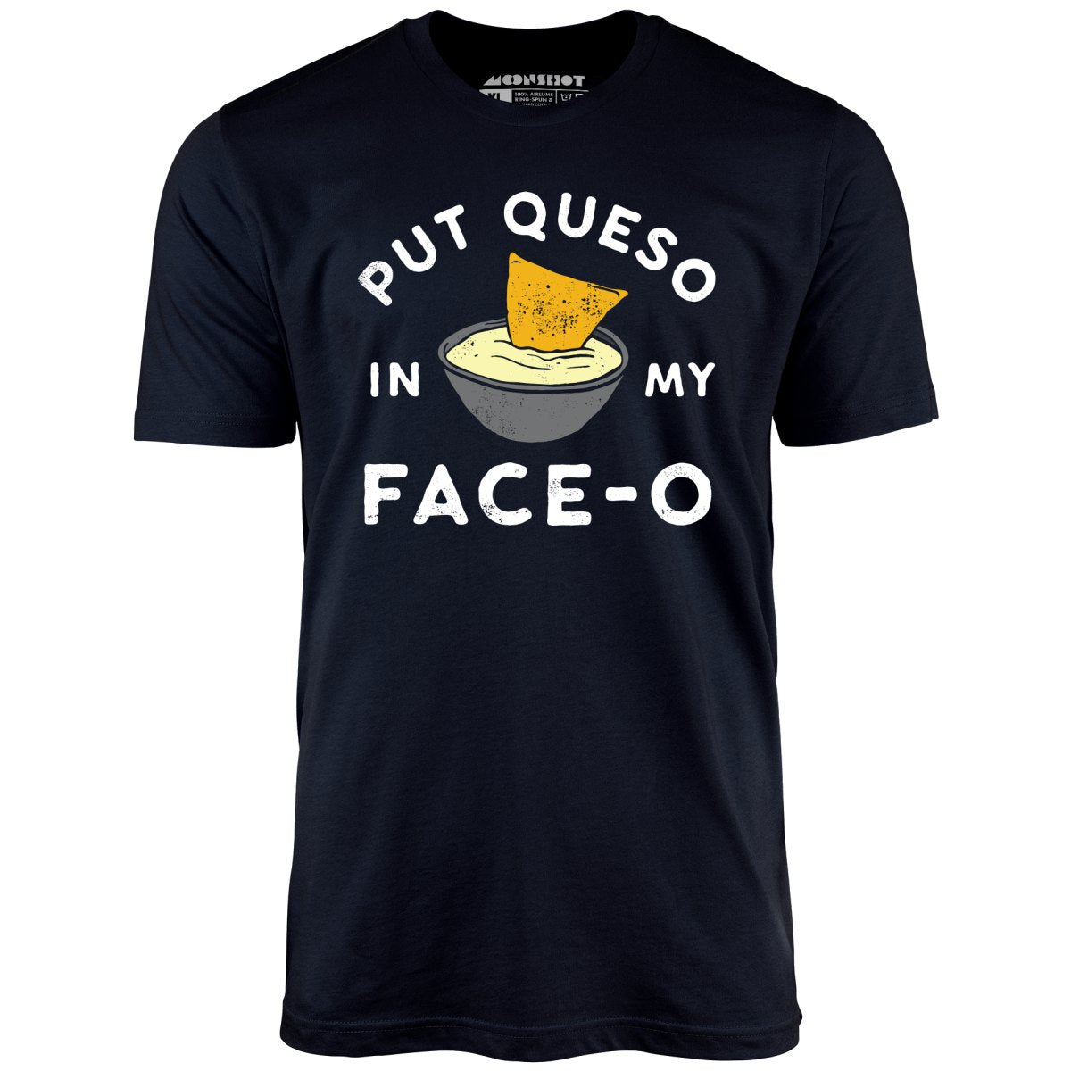 Put Queso in My Face-O - Unisex