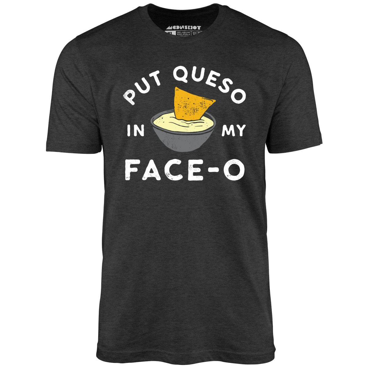 Put Queso in My Face-O - Unisex