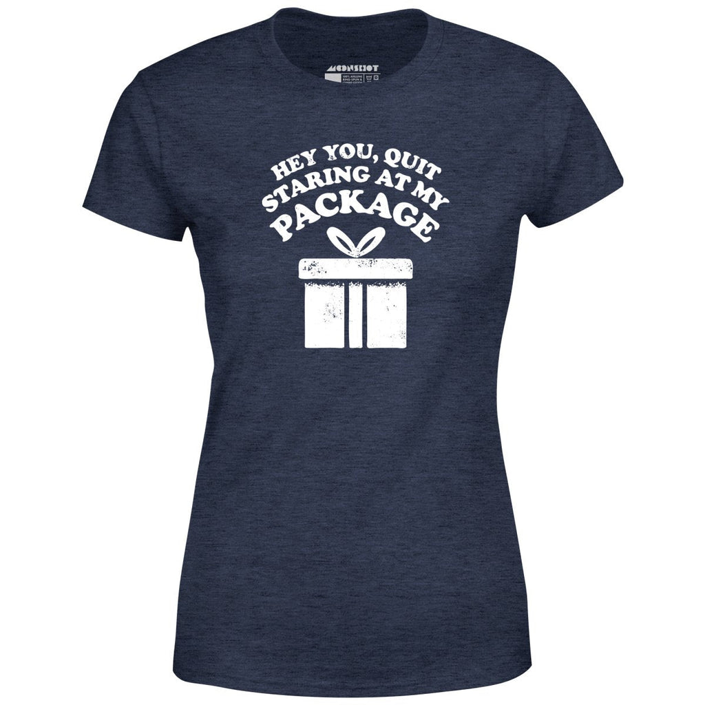 Quit Staring at My Package - Women's
