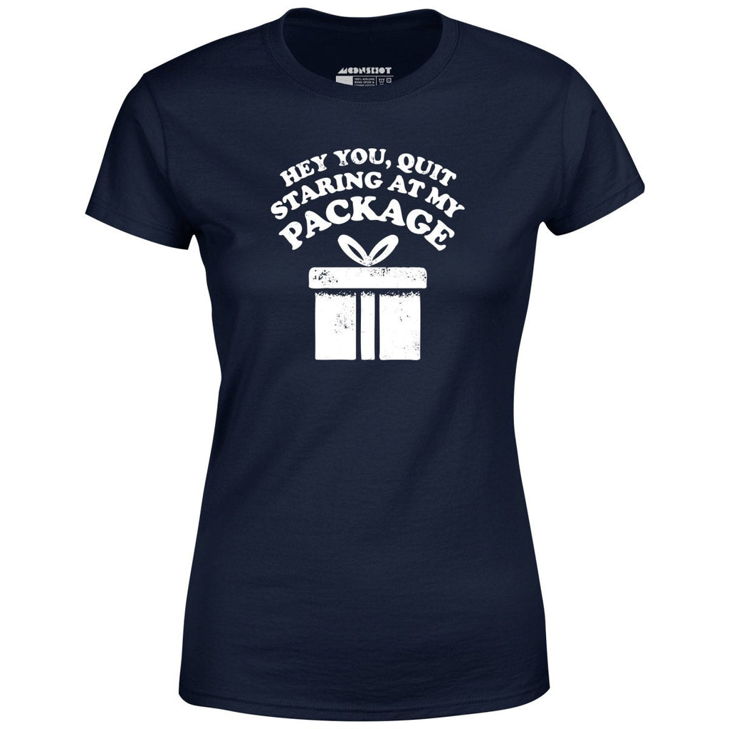 Quit Staring at My Package - Women's