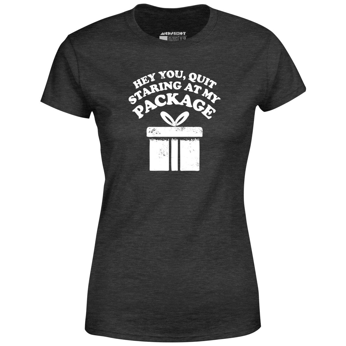 Quit Staring at My Package - Women's