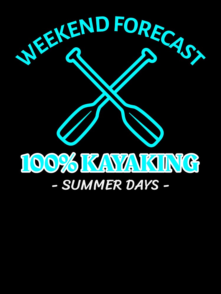 Weekend Forecast: 100% Kayaking by SimplyJamee