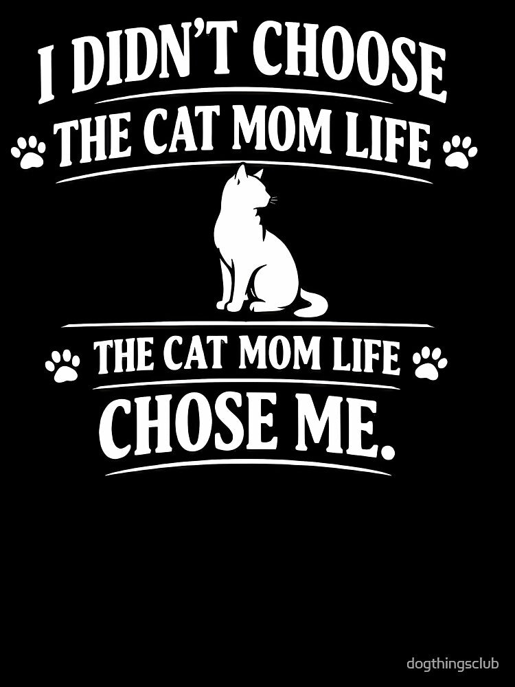 I Didn't Choose the Cat Mom Life the Cat Mom Life Chose Me — Funny Cat Mom Shirt by dogthingsclub