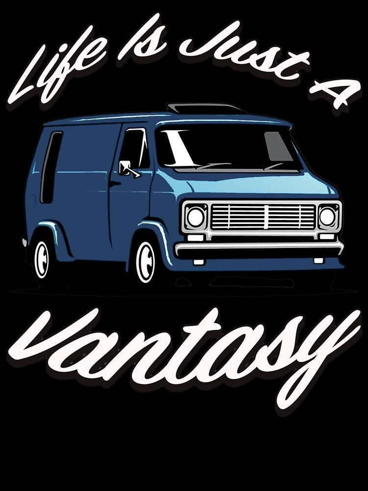 Life Is Just A Vantasy by BridgeCityMerch
