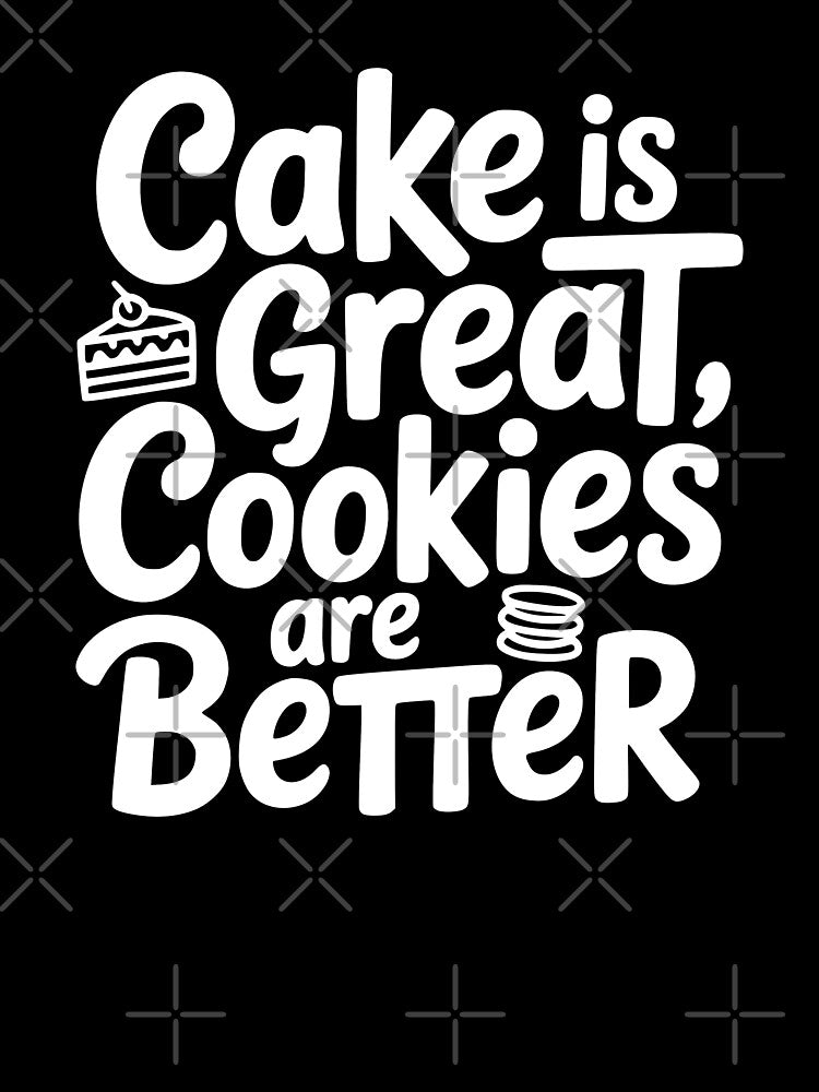 Cake Is Great Cookies Are Better by theartfulaspie
