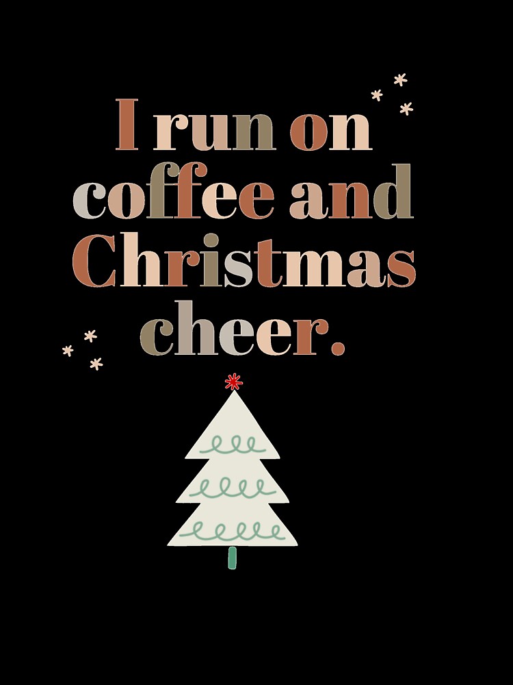 I run on coffee and Christmas cheer by Deesreadingtree