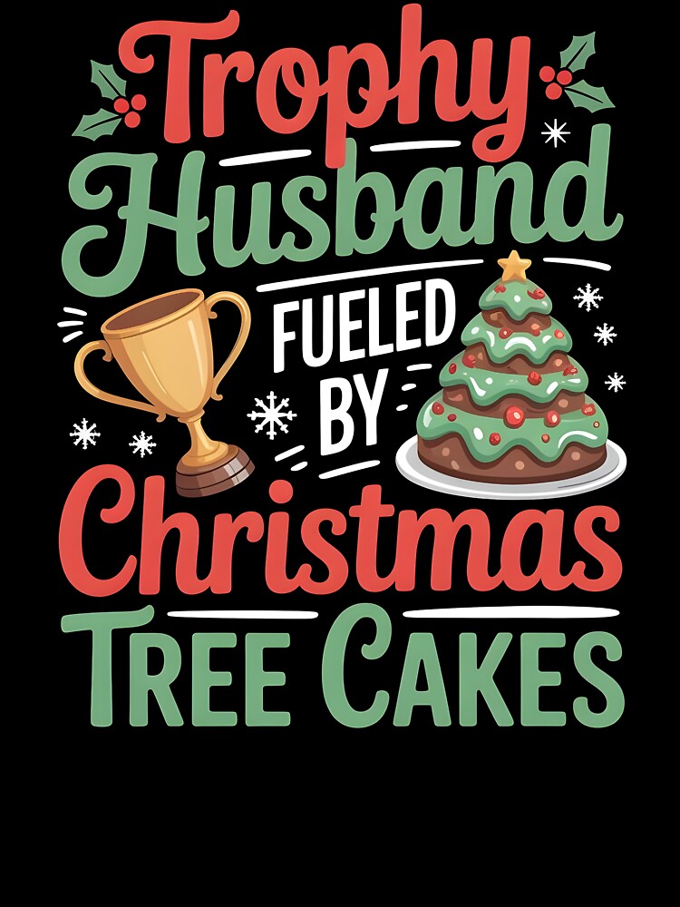 Trophy Husband Fueled by Christmas Tree Cakes - Christmas Humor Gift by Redgiant87x