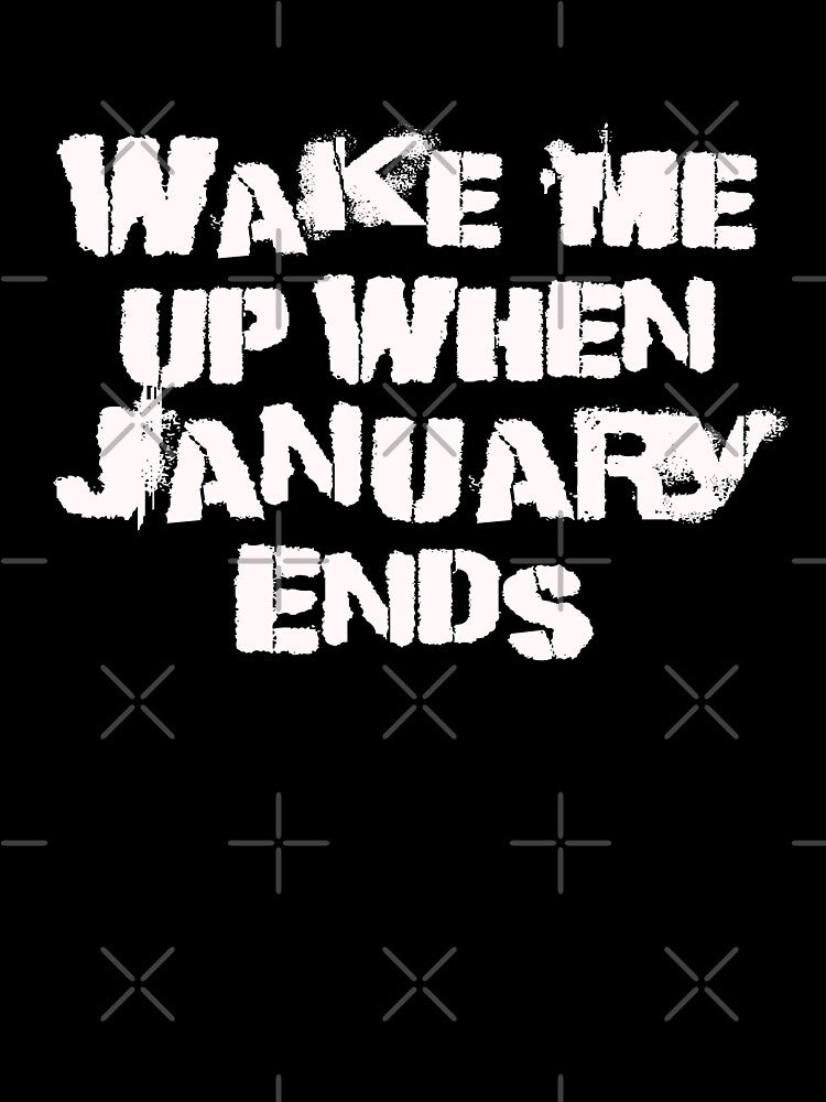 Wake me up when January ends by TonsPOD