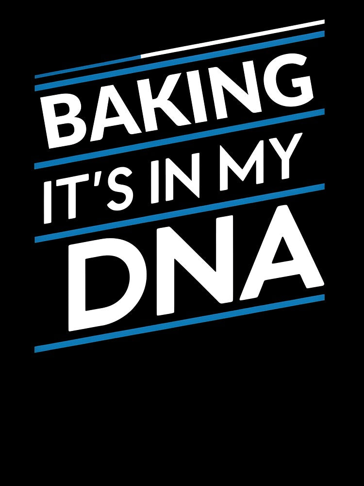 Baking its in my dna by greenbluearts