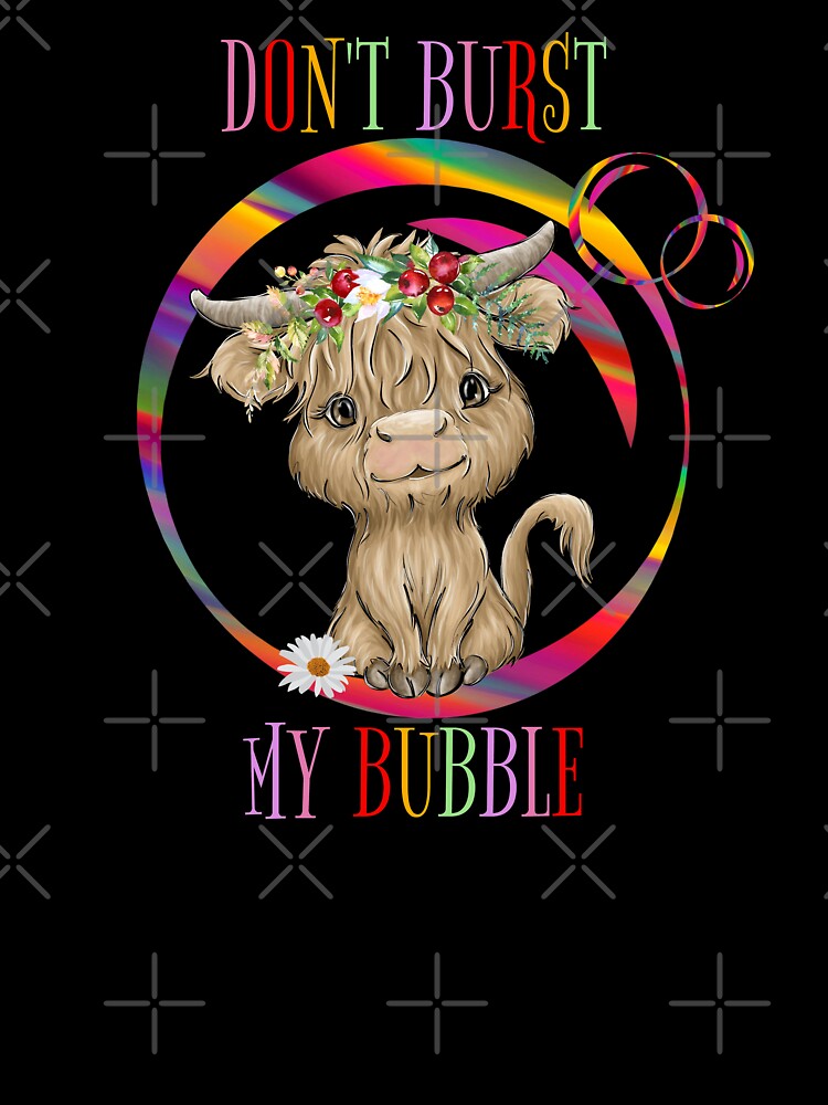 DON'T BURST MY BUBBLE with Highland Cattle by Paulele