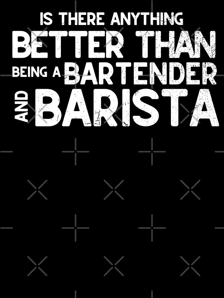 Funny Barista Bartender Design Anything Better Than Those by diip