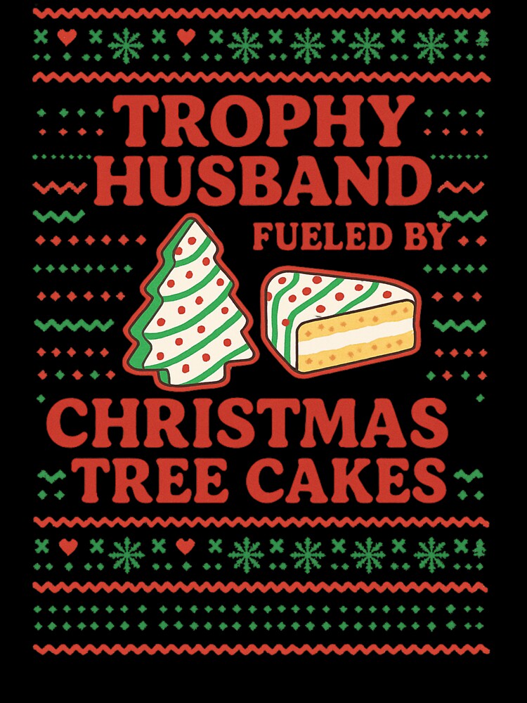 Trophy Husband Fueled By Christmas Tree Cakes , Funny Xmas Tree Cake Lover by Masaw