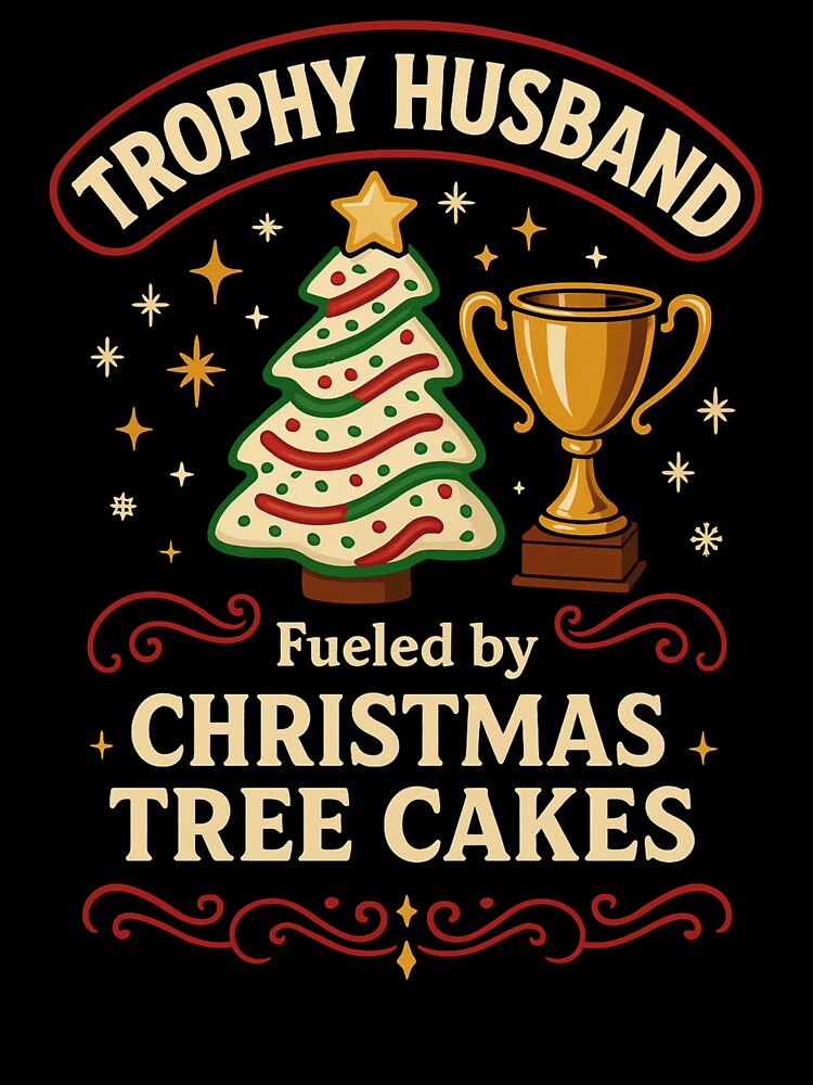 Trophy Husband Fueled by Christmas Tree Cakes Funny Xmas Holiday Snack Lover by Masaw