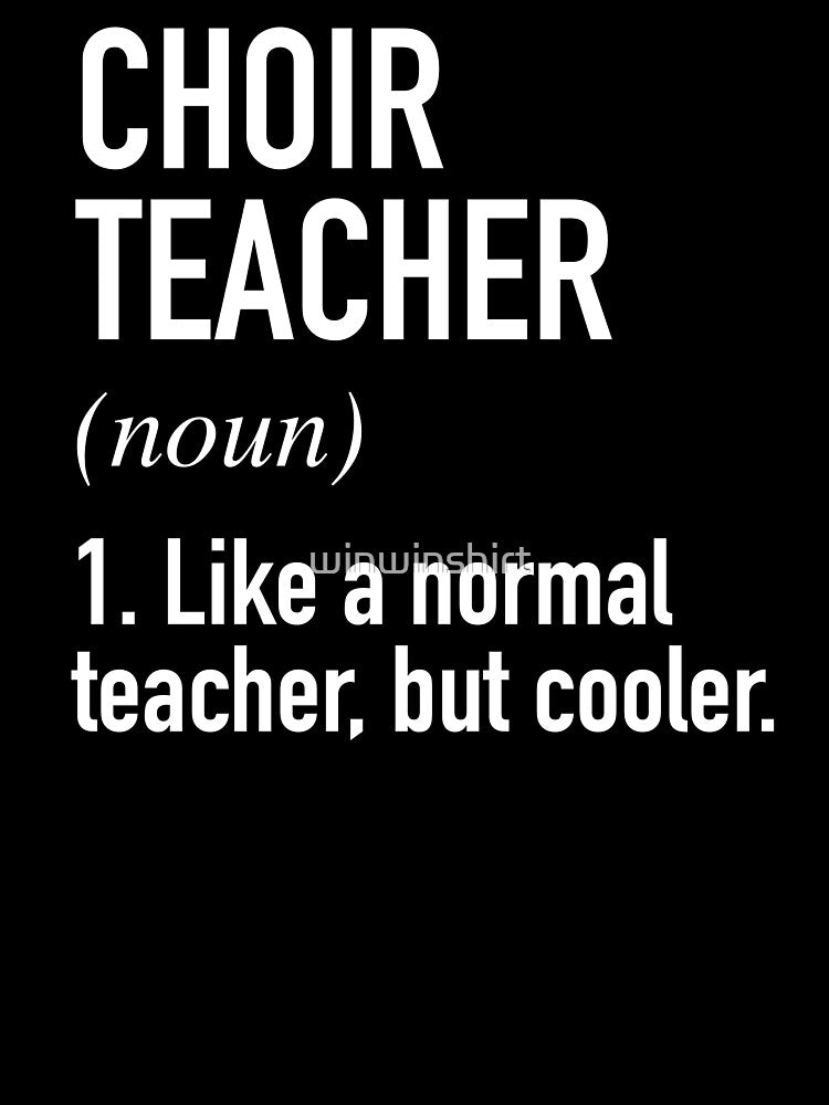 Choir Teacher Defined by winwinshirt