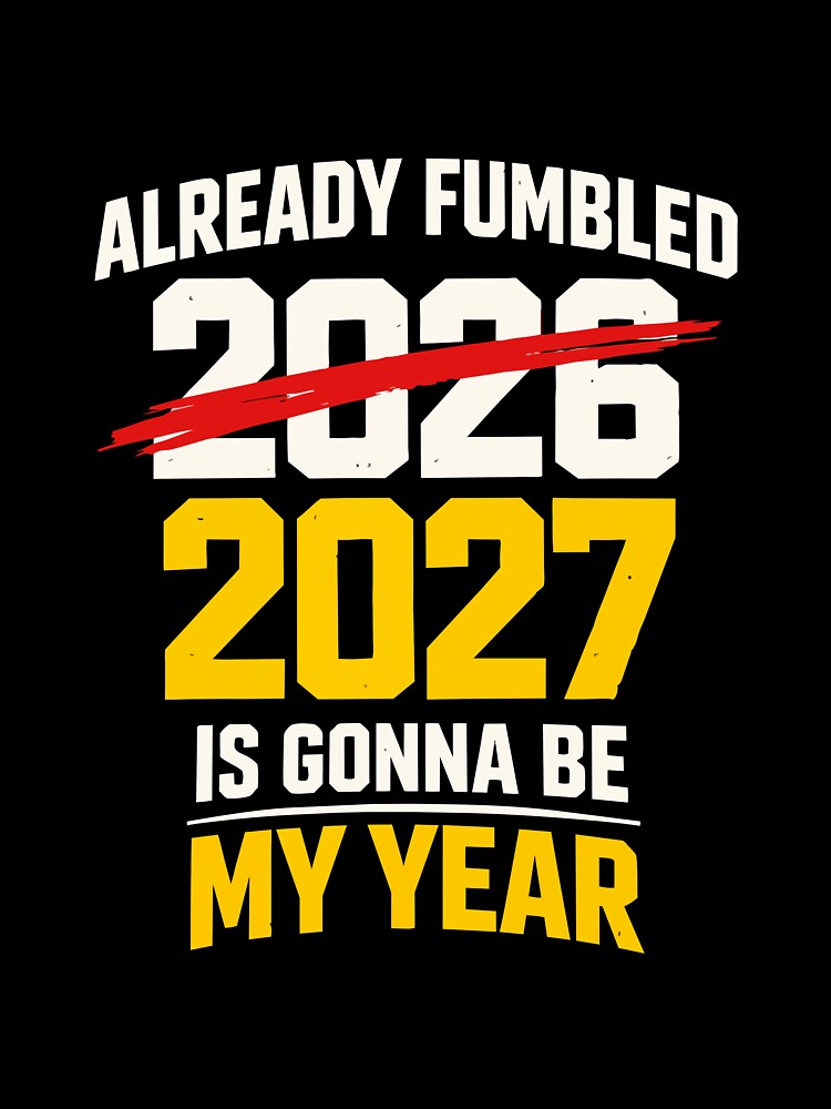 Already Fumbled 2026 – 2027 Is Gonna Be My Year Funny Sarcastic Quote by FamaPod
