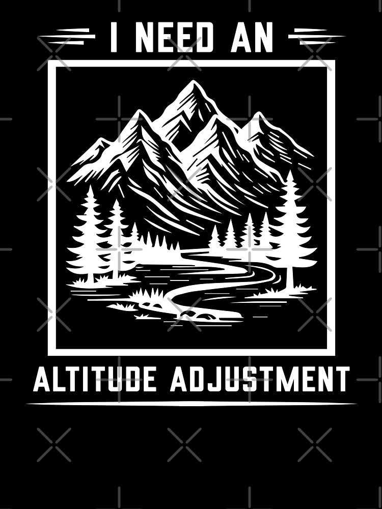 I Need An Altitude Adjustment - Hiking by Dailey-FS