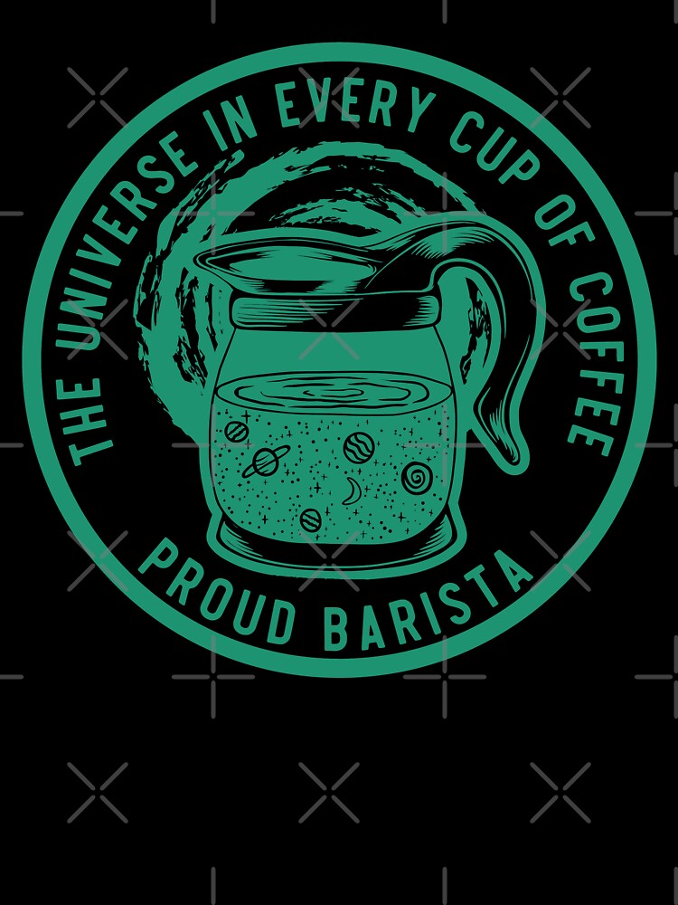 The Universe In Every Cup Of Coffee, Proud Barista, Green Badge by anghelapparel
