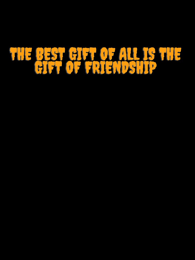 The best gift of all is the gift of friendship by pandk25